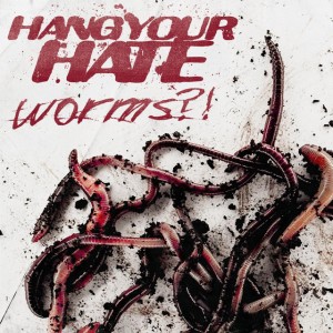 Hang Your Hate - Worms?! (Single) (2026)