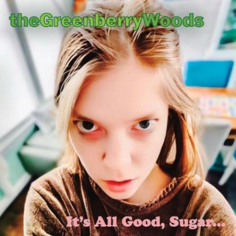 The Greenberry Woods - It's All Good, Sugar... (2026) flac