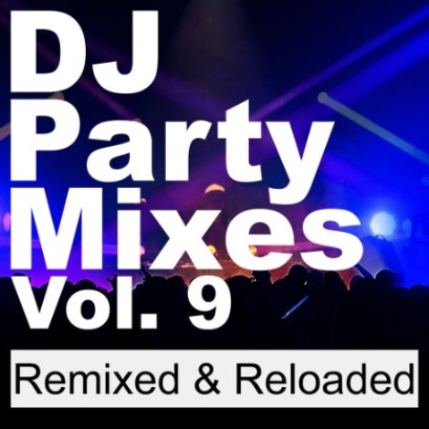 VA - DJ Party Mixes, Vol. 9 (Remixed and Reloaded) (2026) mp3
