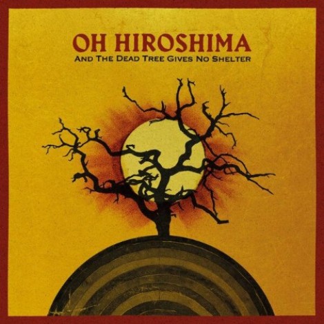 Oh Hiroshima - And The Dead Tree Gives No Shelter (2026) flac