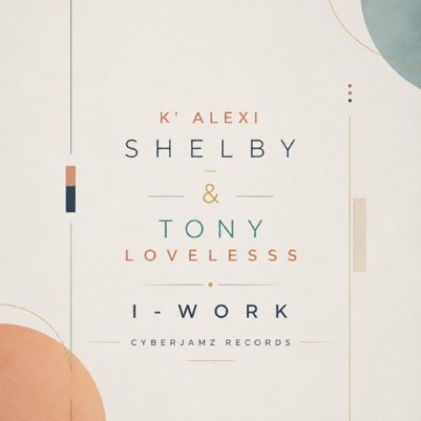 K Alexi Shelby x Tony Loveless - I-Work (2026) mp3