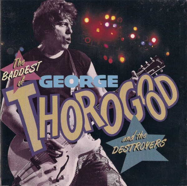 George Thorogood and the Destroyers - The Baddest Of (1992) (Lossless + mp3)