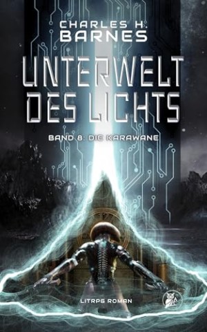 Barnes, Charles H. - Unterwelt des Lichts (8): Die Karawane Barnes, Charles H. - Unterwelt des Lichts (8): Die Karawane