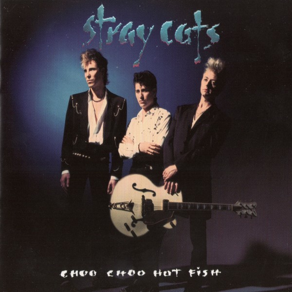 Stray Cats - Choo Choo Hot Fish (1992) (Lossless + mp3)