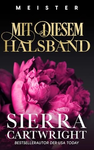 Cover: Cartwright, Sierra - Mit Diesem Halsband: Eine d&uuml;stere Milliard&auml;rsromanze (Meister 1)