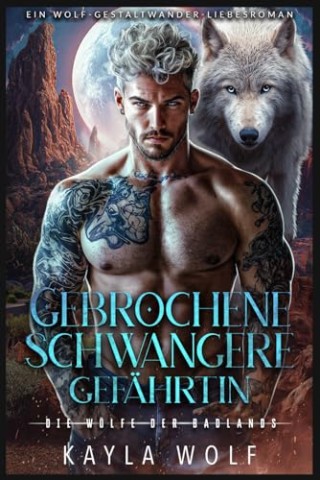 Cover: Wolf, Kayla - Gebrochene schwangere Gef&auml;hrtin: Ein Wolf-Gestaltwander-Liebesroman