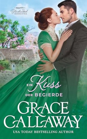 Callaway, Grace - Ein Kuss der Begierde: Wenn Gegens&auml;tze Funken schlagen &ndash; Ein sinnlicher viktorianischer Liebesroman (Das Blackwood Verm&auml;chtnis 1)