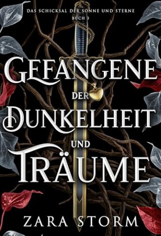 Storm, Zara - Gefangene der Dunkelheit und Tr&auml;ume: Eine d&uuml;stere Fantasy-Romanze (Das Schicksal der Sonne und Sterne 3)