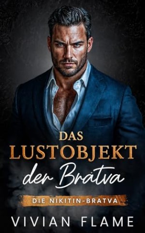 Flame, Vivian - Das Lustobjekt der Bratva: Dunkle Mafia-Romanze. Erzwungene N&auml;he. (Die Nikitin-Bratva)