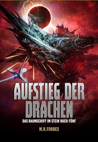 Forbes, M.R. - Aufstieg der Drachen (Das Raumschiff Im Stein 5) Forbes, M.R. - Aufstieg der Drachen (Das Raumschiff Im Stein 5)