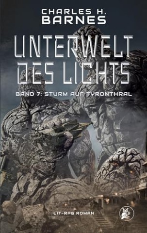 Barnes, Charles H. - Unterwelt des Lichts (7): Sturm auf Tyronthral Barnes, Charles H. - Unterwelt des Lichts (7): Sturm auf Tyronthral