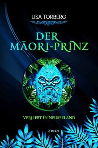 Torberg, Lisa - Der Māori-Prinz (Verliebt in Neuseeland 5)