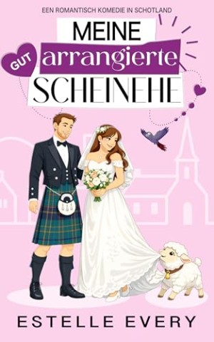 Every, Estelle - Meine gut arrangierte Scheinehe: ein romantische kom&ouml;die in Schottland
