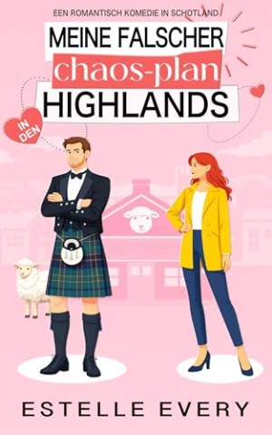 Every, Estelle - Meine falscher chaos-plan in den Highlands: Eine romantische Kom&ouml;die aus Schottland (Chaos in den Highlands)