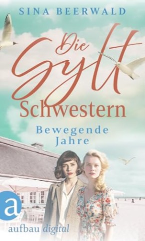 Cover: Beerwald, Sina - Die gro&szlig;e Inselsaga 3 - Die Sylt-Schwestern - Bewegende Jahre