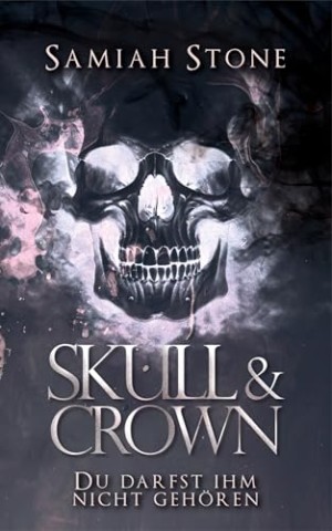 Stone, Samiah - Skull & Crown: Du darfst ihm nicht geh&ouml;ren