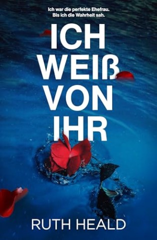 Heald, Ruth - Ich wei&szlig; von ihr: Ein spannender und mitrei&szlig;ender Psychothriller