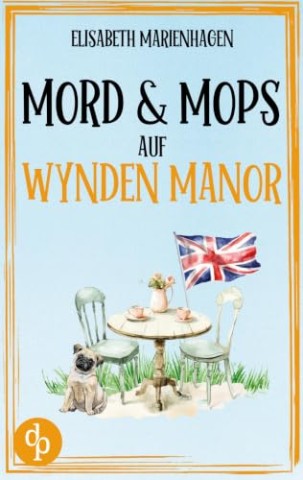 Cover: Marienhagen, Elisabeth - Mord & Mops auf Wynden Manor Ein gem&uuml;tlicher Cosy Crime mit britischem Humor