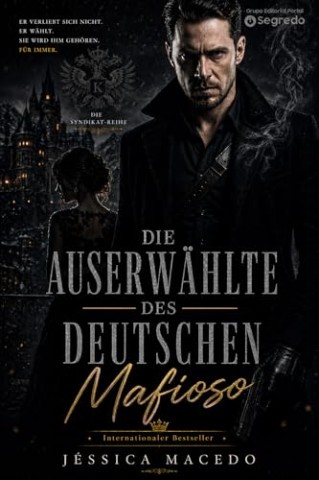 Cover: Macedo, J&eacute;ssica - Die Auserw&auml;hlte des deutschen Mafioso (Das Syndikat 1)