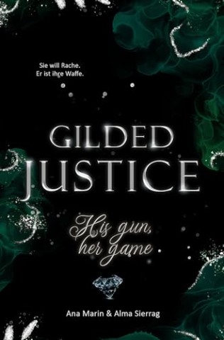 Cover: Marin, Ana - Gilded Justice 2 - His gun, her game: Die fulminante Fortsetzung von Robyn und Zions Liebesgeschichte