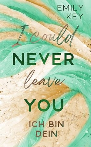 Cover: Key, Emily - I could never leave you: Ich bin dein - A Enemies-To-Lovers-Million&auml;r-Boss-Age-Gap Story (New York City Lawyers 6)