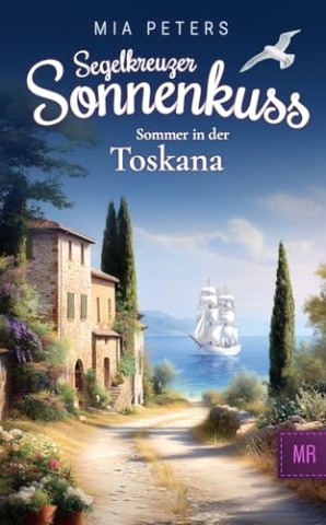 Cover: Peters, Mia - Segelkreuzer Sonnenkuss - Sommer in der Toskana (Neuanfang auf dem Meer 2)