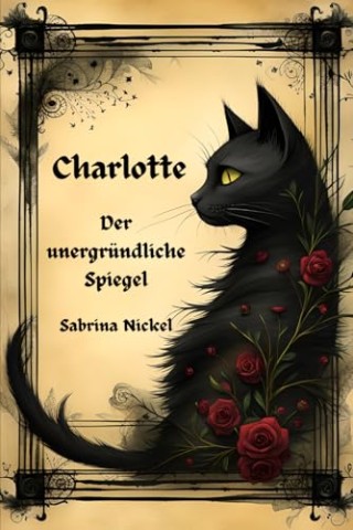 Cover: Nickel, Sabrina - Charlotte - der unergr&uuml;ndliche Spiegel