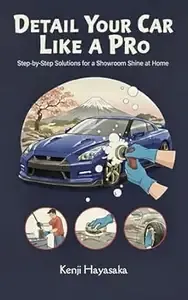 Detail Your Car Like a Pro Step-by-Step Solutions for a Showroom Shine at Home