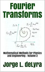 Fourier Transforms Mathematical Methods for Physics and Engineering - Volume 2