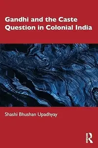 Gandhi and the Caste Question in Colonial India