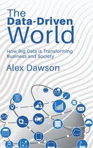 The Data-Driven World - How Big Data is Transforming Business and Society