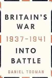 Britain's War Into Battle, 1937-1941