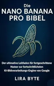 Die NANO BANANA PRO BIBEL Der ultimative Leitfaden für fortgeschrittene Nutzer zur fortschrittlichsten