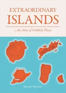 Extraordinary Islands An atlas of unlikely places