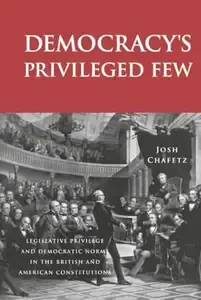 Democracy's Privileged Few Legislative Privilege and Democratic Norms in the British and American Constitutions