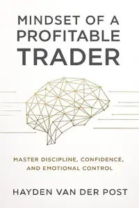 Mindset of a Profitable Trader Master discipline, confidence, and emotional control