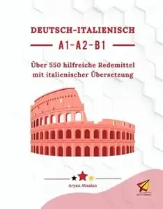 Deutsch-Italienisch A1 A2 B1  Über 550 hilfreiche Redemittel mit italienischer Übersetzung