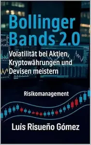 Bollinger Bands 2.0 Volatilität bei Aktien, Kryptowährungen und Devisen meistern Risikomanagement