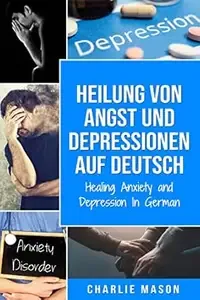 Heilung von Angst und Depressionen Auf Deutsch Healing Anxiety and Depression In German