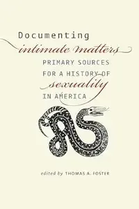 Documenting Intimate Matters Primary Sources for a History of Sexuality in America