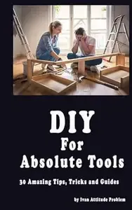 DIY For Absolute Tools. 30 Amazing Tips, Tricks and Guides (The Useless Git Guides)