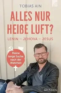 Alles nur heiße Luft Lenin - Jehova - Jesus meine lange Suche nach der Wahrheit