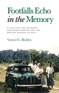 Footfalls Echo in the Memory A Life with the Colonial Education Service and the British Council in Asia