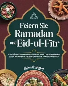 Feiern Sie Ramadan und Eid-ul-Fitr Sorgfältig zusammengestellte, vom traditionellen Essen inspirierte Rezepte für Ihre