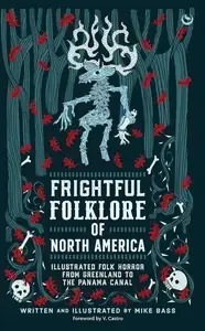 Frightful Folklore of North America Illustrated Folk Horror from Greenland to the Panama Canal