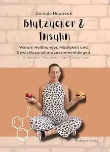 Blutzucker & Insulin Warum Heißhunger, Müdigkeit und Gewichtszunahme zusammenhängen und was dein Körper dir damit sagen will