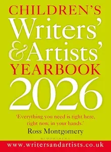 Children's Writers' & Artists' Yearbook 2026 The best advice on writing and publishing for children