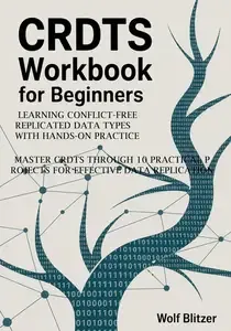 CRDTs Workbook for Beginners Learning Conflict-Free Replicated Data Types with Hands-On Practice