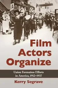 Film Actors Organize Union Formation Efforts in America, 1912-1937