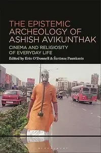 The Epistemic Archeology of Ashish Avikunthak Cinema and Religiosity of Everyday Life